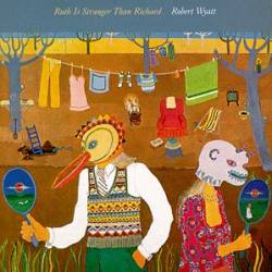 Robert Wyatt : Ruth Is Stranger Than Richard